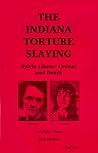 The Indiana Torture Slaying: Sylvia Likens' Ordeal and Death
