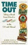 Time Out: Taking a Break from School, to Travel, Work, and Study in the U. S. and Abroad