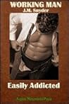 Easily Addicted (Working Man, #3) Easily Addicted (Working Man, #3)