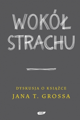 Wokół strachu. Dyskusja o książce Jana T. Grossa (paperback)