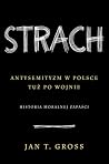Strach. Antysemityzm w Polsce tuż po wojnie. Historia moralne... by Jan Tomasz Gross Strach. Antysemityzm w Polsce tuż po wojnie. Historia moralne... by Jan Tomasz Gross