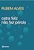 Ostra feliz não faz pérola by Rubem Alves