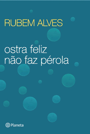 Ostra feliz não faz pérola