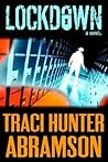 Lockdown by Traci Hunter Abramson Lockdown by Traci Hunter Abramson