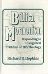 Biblical Mormonism: Responding to Evangelical Criticism of LDS Theology