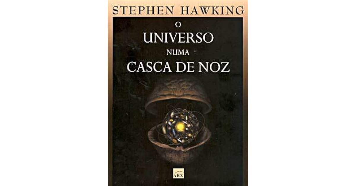 O Universo Numa Casca De Noz by Stephen Hawking O Universo Numa Casca De Noz by Stephen Hawking