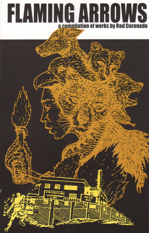 Flaming Arrows: a compilation of works by Rod Coronado (Paperback)