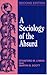 A Sociology of the Absurd by Stanford M. Lyman A Sociology of the Absurd by Stanford M. Lyman