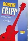 Robert Fripp: From King Crimson To Guitar Craft Robert Fripp: From King Crimson To Guitar Craft