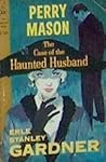 The Case of the Haunted Husband by Erle Stanley Gardner