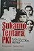 Sukarno, Tentara, PKI by Rosihan Anwar Sukarno, Tentara, PKI by Rosihan Anwar
