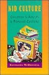 Kid Culture: Children and Adults and Popular Culture