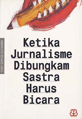 Ketika Jurnalisme Dibungkam Sastra Harus Bicara (Paperback)