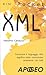 XML: Conoscere il linguaggio XML significa poter comunicare veramente con tutti