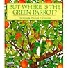 But Where Is the Green Parrot? But Where Is the Green Parrot?