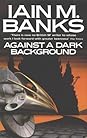 Against a Dark Background by Iain M. Banks
