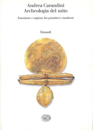 Archeologia del mito. Emozione e ragione fra primitivi e moderni (Paperback)