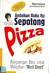 Andaikan Buku Itu Sepotong Pizza: Rangsangan Baru untuk Melejitkan Word Smart Andaikan Buku Itu Sepotong Pizza: Rangsangan Baru untuk Melejitkan Word Smart