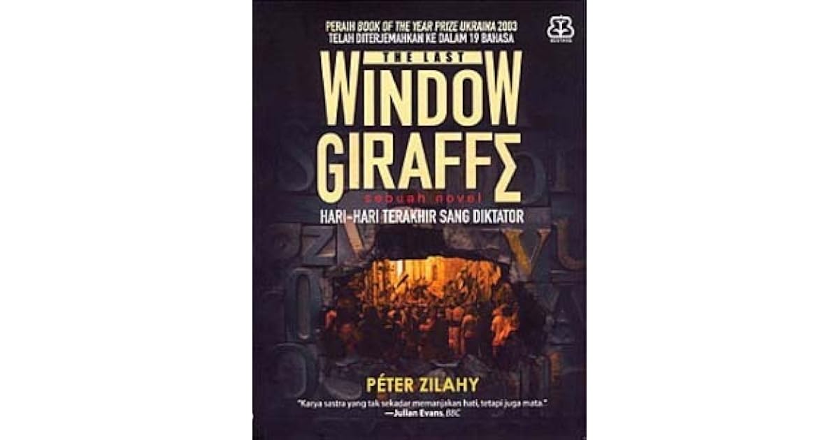 The Last Window Giraffe Hari Hari Terakhir Sang Diktator By Peter Zilahy