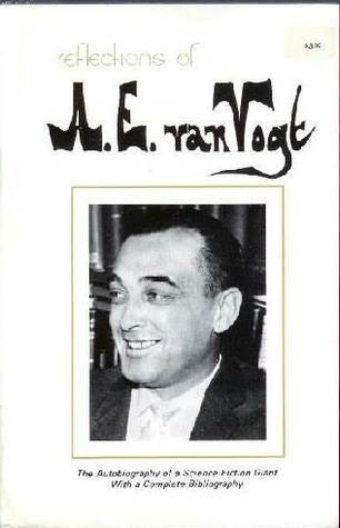 Reflections of A.E. Van Vogt: The Autobiography of a Science Fiction Giant with a Complete Bibliography (Paperback)