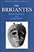 The Brigantes (Peoples of Roman Britain Series, Volume 9)