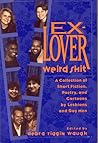 Ex-Lover Weird Shit: A Collection of Short Fiction, Poetry,
