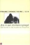 Als in een donkere spiegel: de kunst in de moderne filosofie Als in een donkere spiegel: de kunst in de moderne filosofie