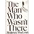 The Man Who Wasnt There