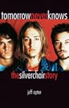 Tomorrow Never Knows: The Silverchair Story Tomorrow Never Knows: The Silverchair Story