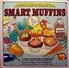 Smart Muffins: 83 Recipes for Heavenly, Healthful Eating