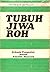 Tubuh, Jiwa, Roh: Sebuah Pe...