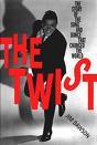 The Twist: The Story of the Song and Dance That Changed the World (Paperback)