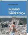 Imagens Contra a Indiferença Imagens Contra a Indiferença