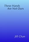 These Hands Are Not Ours