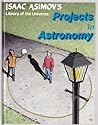 Projects in Astronomy (Isaac Asimov's Library of the Universe Series)