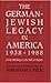 The German-Jewish Legacy in America, 1938-1988: From Bildung to the Bill of Rights (Jewish Holocaust Studies)