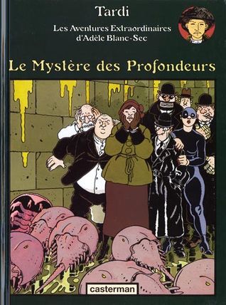 Le Mystère des profondeurs (Adèle Blanc-Sec #8)