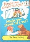 Maybe You Should Fly a Jet! Maybe You Should Be a Vet! by Theo LeSieg