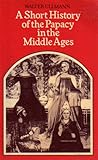 A Short History of the Papacy in the Middle Ages