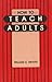 How to Teach Adults