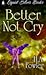 Better Not Cry by H.A. Fowler