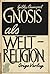 Gnosis als Weltreligion: die Bedeutung der Gnosis in der Antike