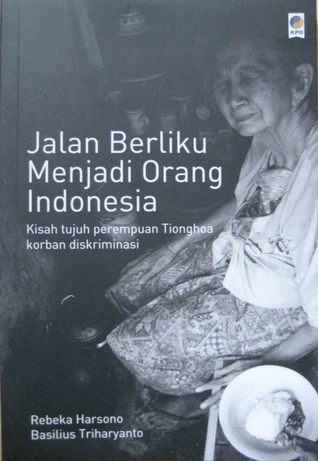 Jalan Berliku Menjadi Orang Indonesia: Kisah Tujuh Perempuan Tionghoa Korban Diskriminasi (paperback)