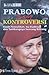 Prabowo Sang Kontroversi : Kisah Penculikan, Isu Kudeta, dan Tumbangnya Seorang Bintang