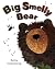 Big Smelly Bear by Britta Teckentrup Big Smelly Bear by Britta Teckentrup