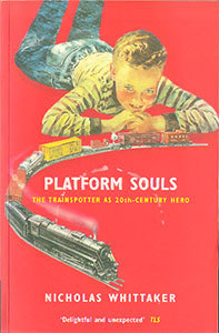 Platform Souls: The Trainspotter As Twentieth-Century Hero (Paperback)