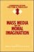 Mass Media and the Moral Imagination (Communication, Culture and Theology)