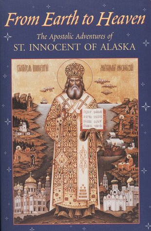 From Earth to Heaven: The apostolic adventures of Saint Innocent of Alaska (Paperback)