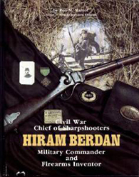Civil War Chief of Sharpshooters, Hiram Berdan - Military Commander and Firearms Inventor (Hardcover)