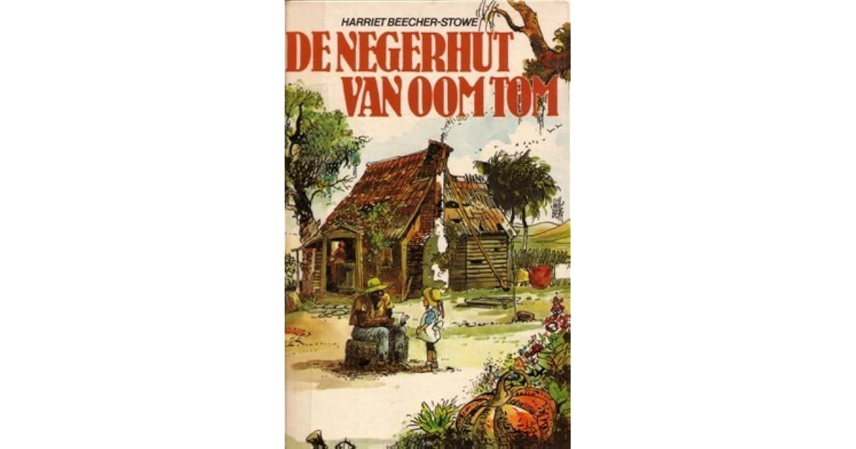 De negerhut van oom Tom by Harriet Beecher Stowe